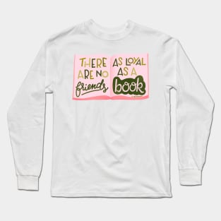 There are no friends as loyal as a book Long Sleeve T-Shirt